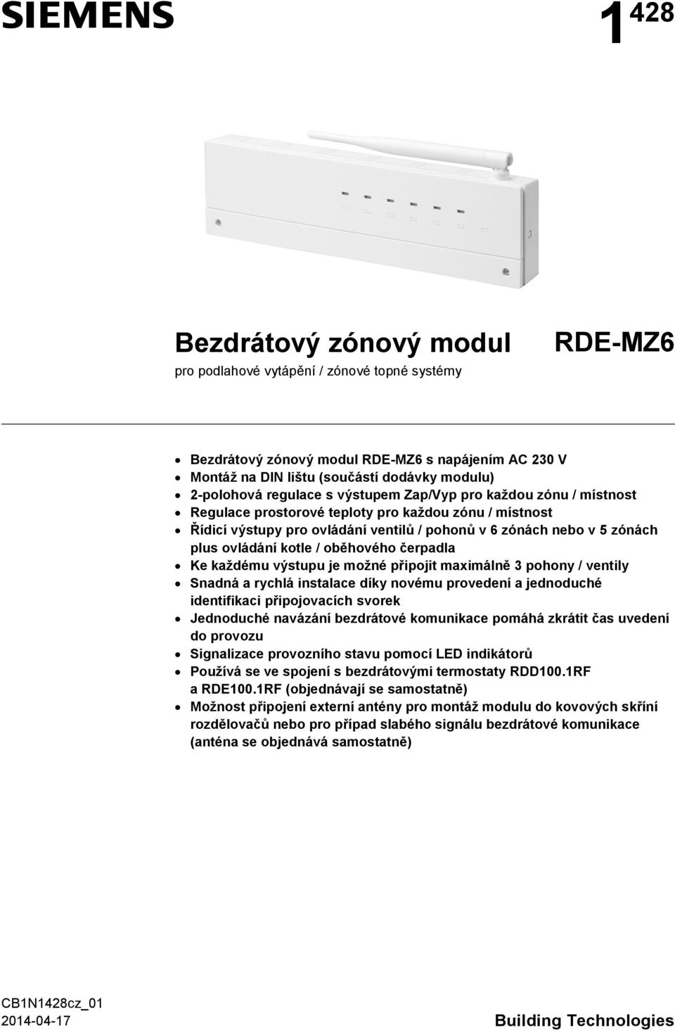 kotle / oběhového čerpadla Ke každému výstupu je možné připojit maximálně 3 pohony / ventily Snadná a rychlá instalace díky novému provedení a jednoduché identifikaci připojovacích svorek Jednoduché