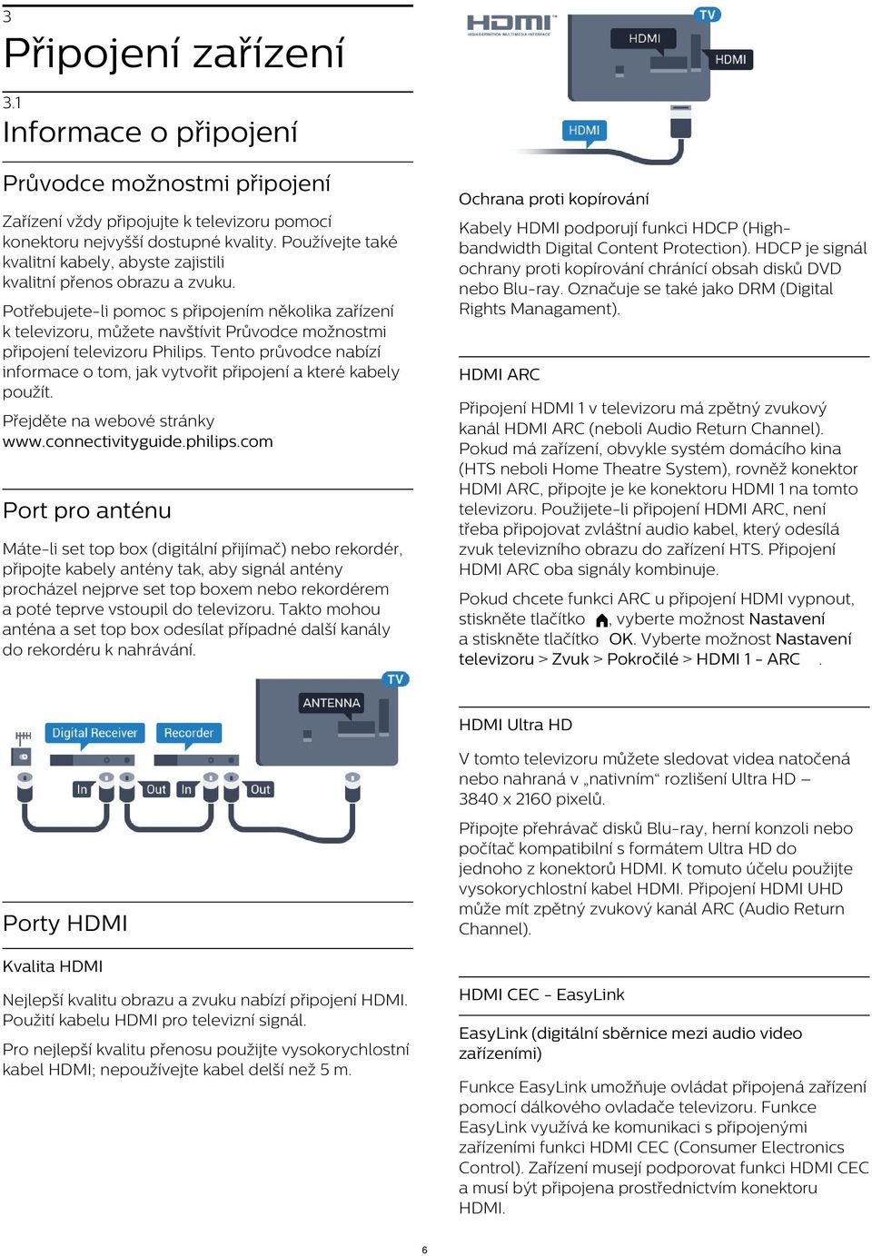 HDCP je signál ochrany proti kopírování chránící obsah disků DVD nebo Blu-ray. Označuje se také jako DRM (Digital Rights Managament).