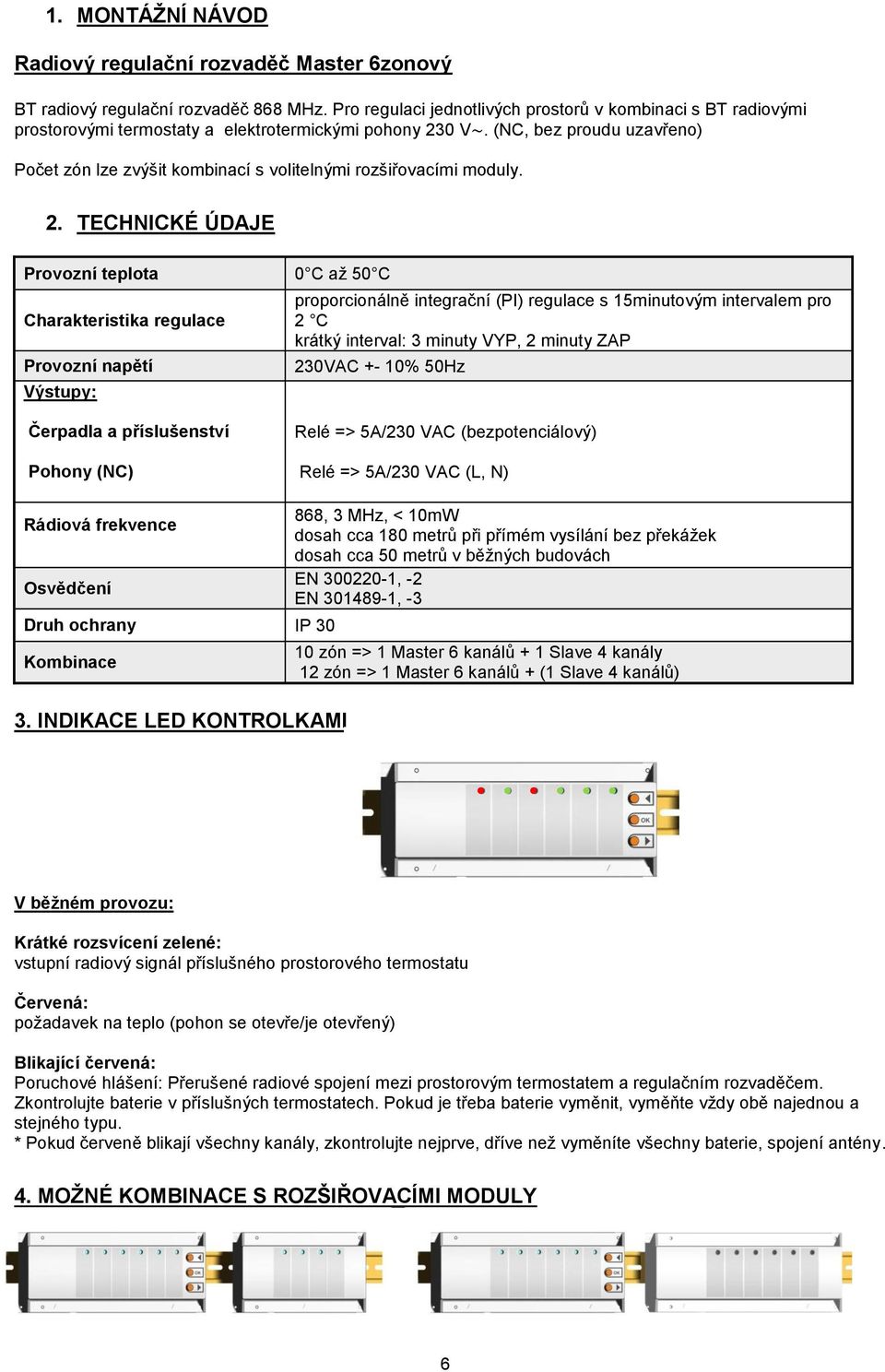 (, bez proudu uzavřeno) Počet zón lze zvýšit kombinací s volitelnými rozšiřovacími moduly. 2.