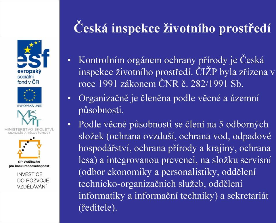 Podle věcné působnosti se člení na 5 odborných složek (ochrana ovzduší, ochrana vod, odpadové hospodářství, ochrana přírody a krajiny,