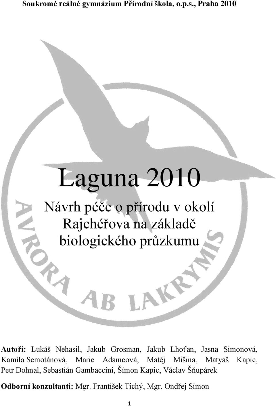 Autoři: Lukáš Nehasil, Jakub Grosman, Jakub Lhoťan, Jasna Simonová, Kamila Semotánová, Marie