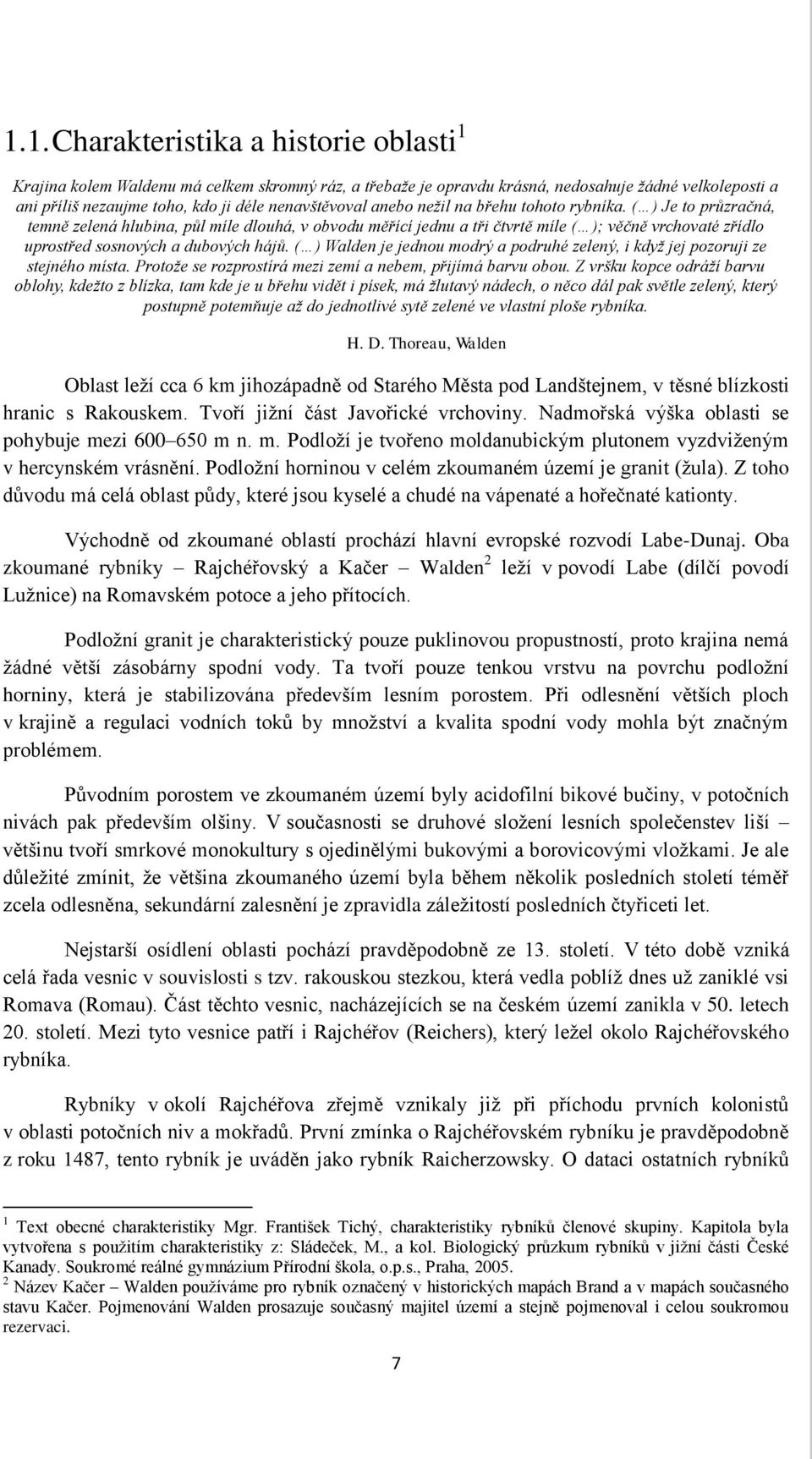 ( ) Je to průzračná, temně zelená hlubina, půl míle dlouhá, v obvodu měřící jednu a tři čtvrtě míle ( ); věčně vrchovaté zřídlo uprostřed sosnových a dubových hájů.