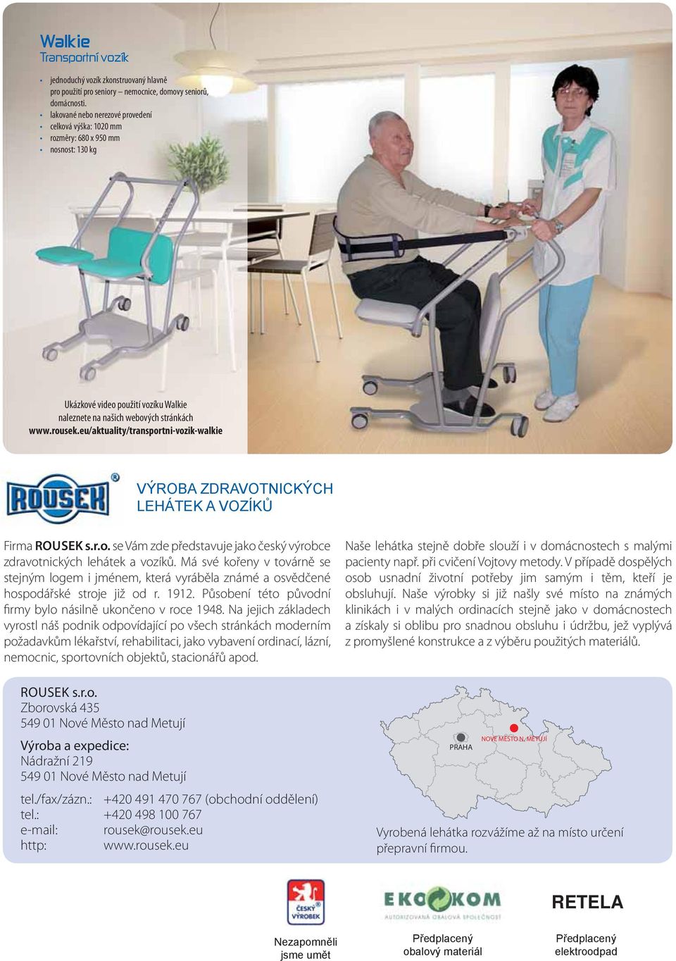 eu/aktuality/transportni-vozik-walkie VÝROBA ZDRAVOTNICKÝCH LEHÁTEK A VOZÍKŮ Firma ROUSEK s.r.o. se Vám zde představuje jako český výrobce zdravotnických lehátek a vozíků.
