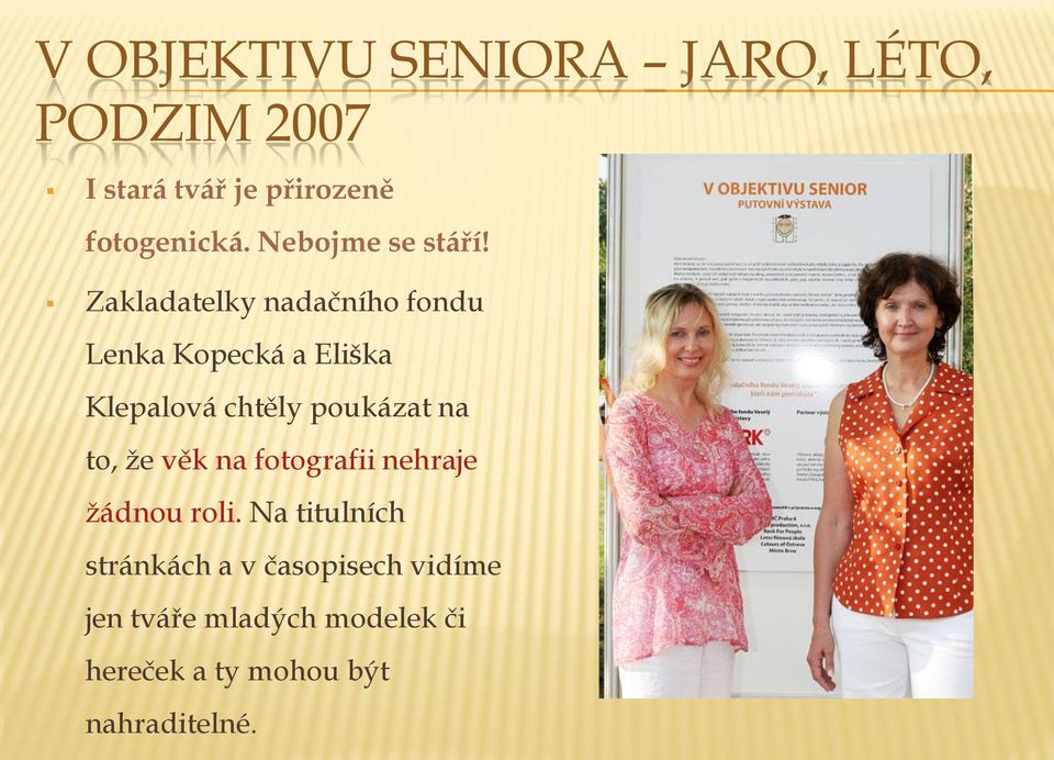 Zakladatelky nadačního fondu Lenka Kopecká a Eliška Klepalová chtěly poukázat na to,