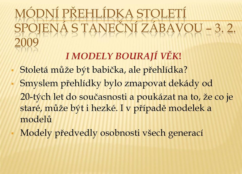 Smyslem přehlídky bylo zmapovat dekády od 20-tých let do současnosti a