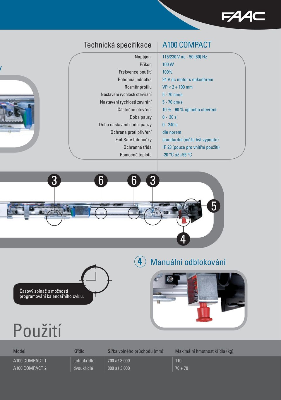 dle norem Fail-Safe fotobuňky standardní (může být vypnuto) Ochranná třída IP 23 (pouze pro vnitřní použití) Pomocná teplota -20 C až +55 C Manuální odblokování Časový spínač s možností