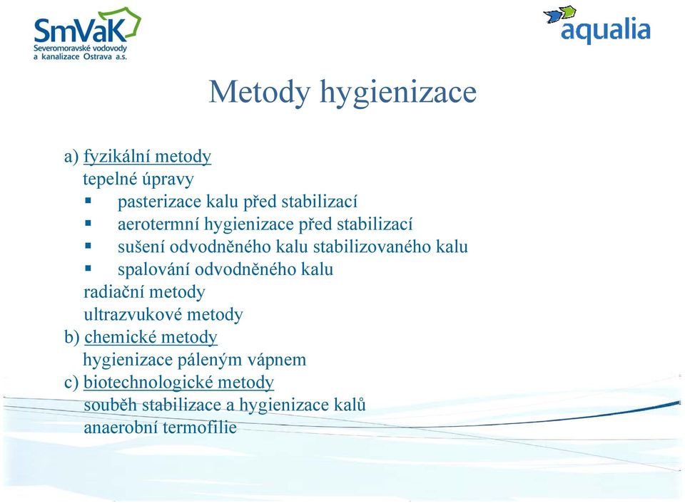 spalování odvodněného kalu radiační metody ultrazvukové metody b) chemické metody