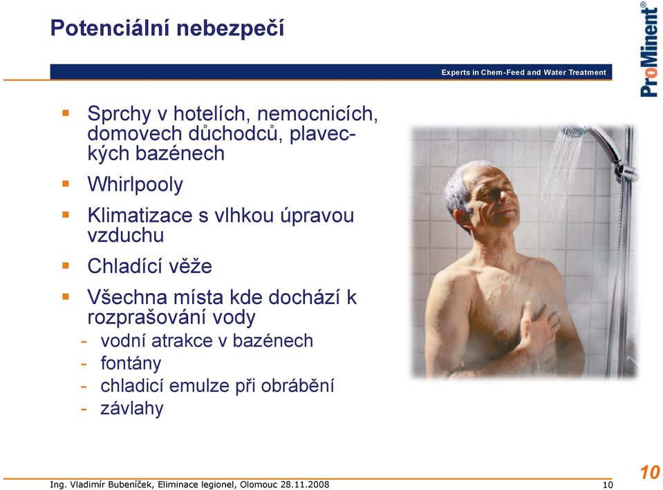 vzduchu Chladící věže Všechna místa kde dochází k rozprašování vody -