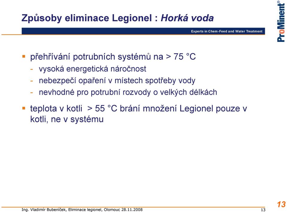 spotřeby vody - nevhodné pro potrubní rozvody o velkých délkách