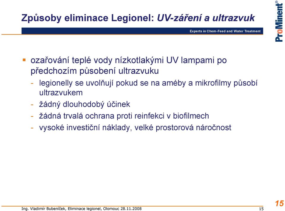 améby a mikrofilmy působí ultrazvukem - žádný dlouhodobý účinek - žádná trvalá