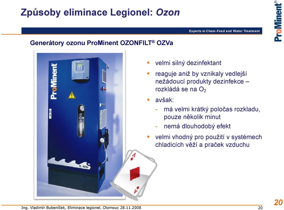 se na O2 avšak: - má velmi krátký poločas rozkladu, pouze několik minut - nemá