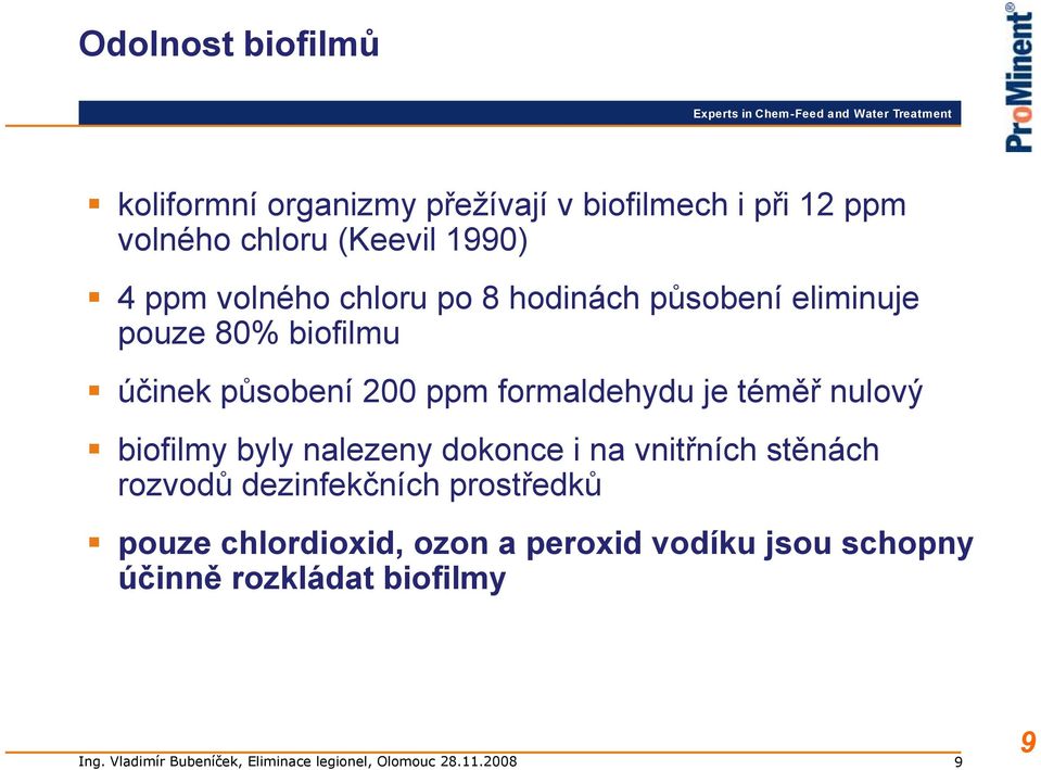 ppm formaldehydu je téměř nulový biofilmy byly nalezeny dokonce i na vnitřních stěnách rozvodů