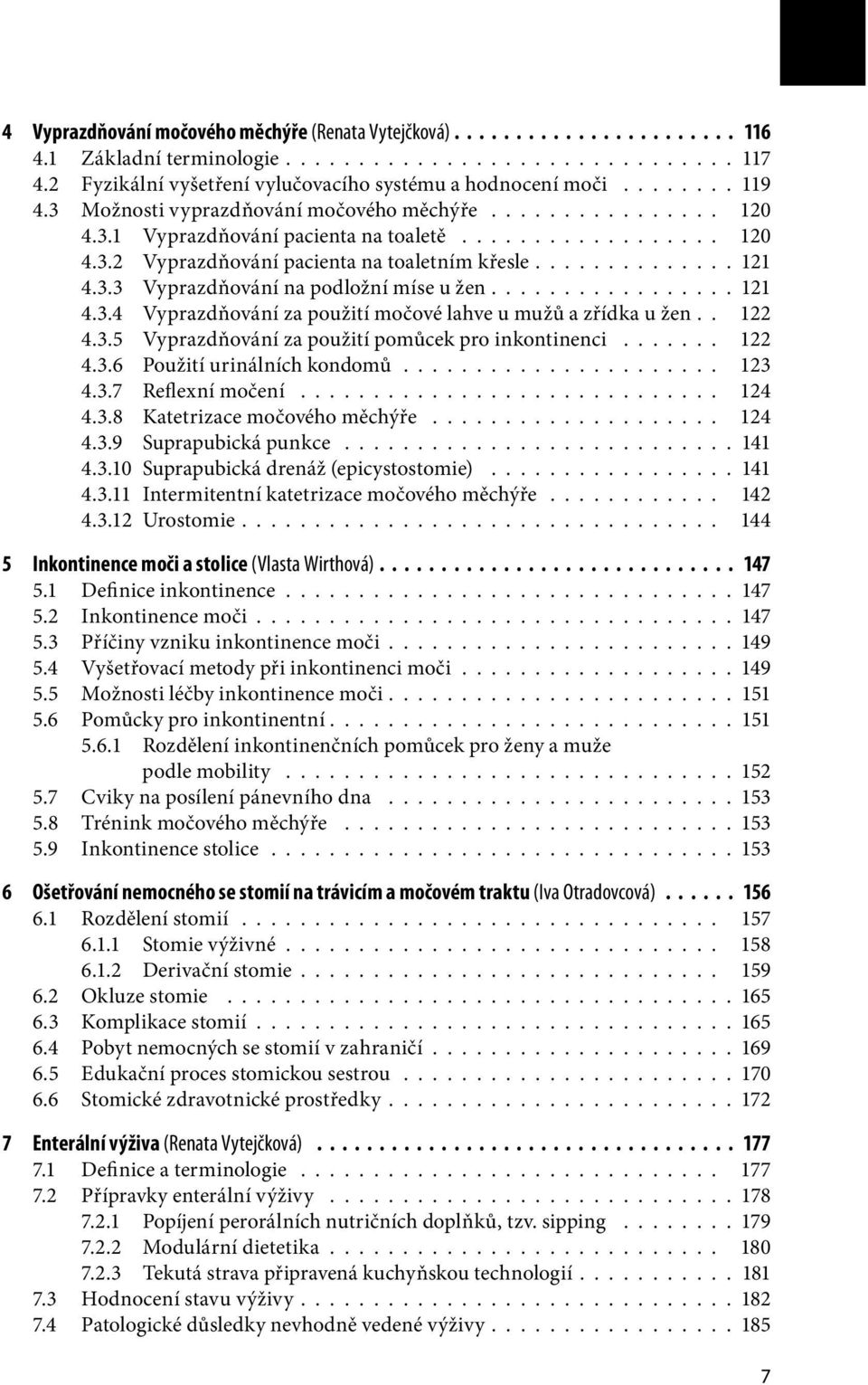 ............ 121 4.3.3 Vyprazdňování na podložní míse u žen................ 121 4.3.4 Vyprazdňování za použití močové lahve u mužů a zřídka u žen.. 122 4.3.5 Vyprazdňování za použití pomůcek pro inkontinenci.