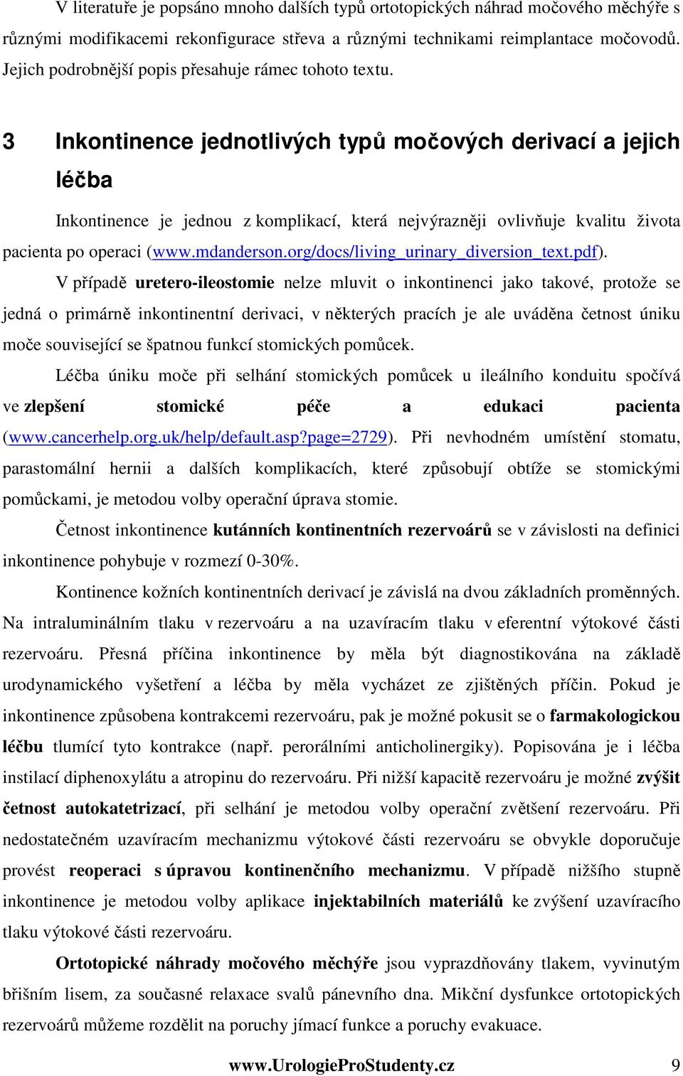 3 Inkontinence jednotlivých typů močových derivací a jejich léčba Inkontinence je jednou z komplikací, která nejvýrazněji ovlivňuje kvalitu života pacienta po operaci (www.mdanderson.