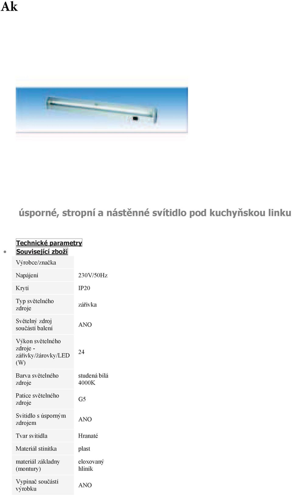 Svitidlo s úsporným zdrojem Tvar svítidla Materiál stínítka materiál základny (montury) Vypína