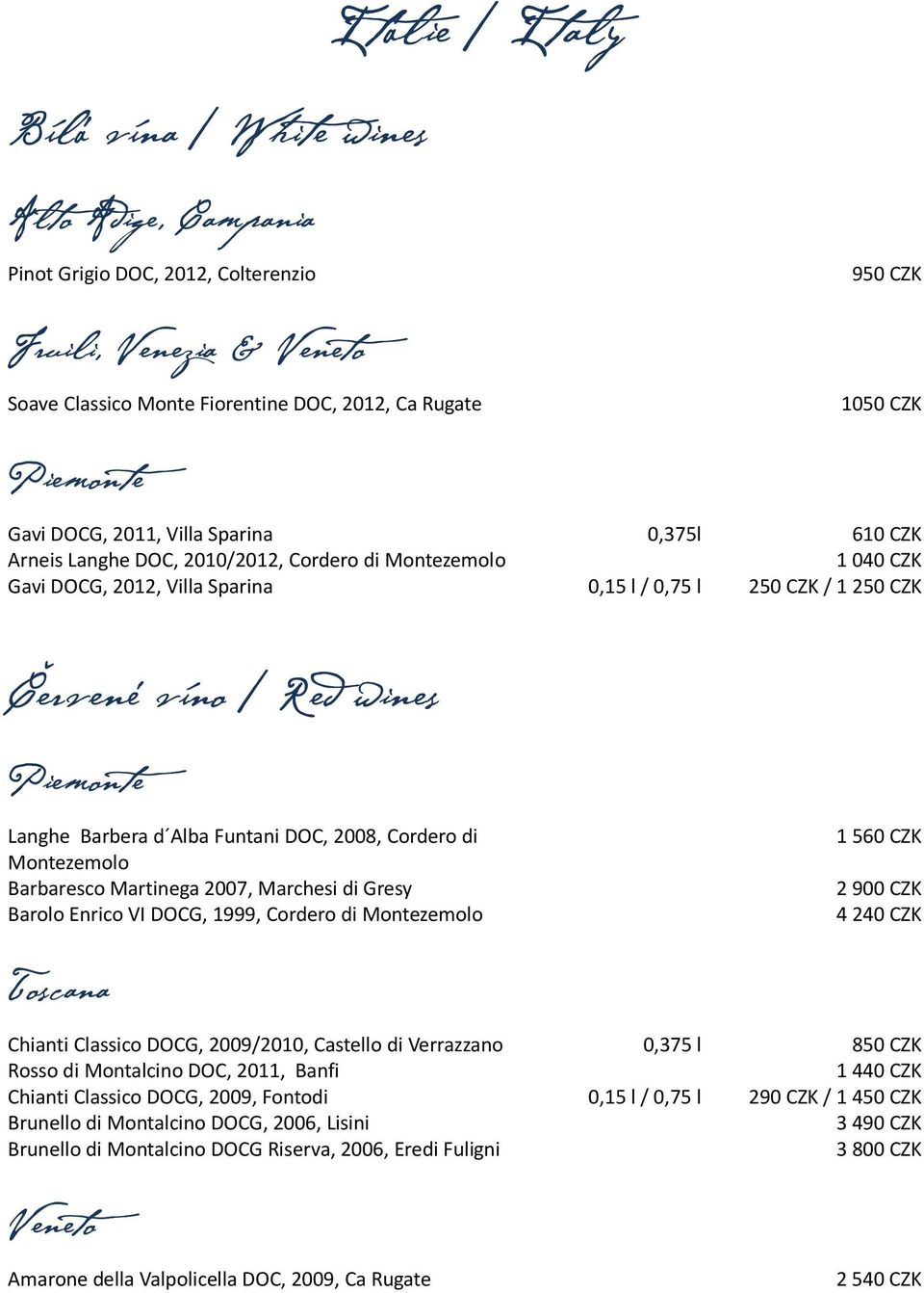 Piemonte Langhe Barbera d Alba Funtani DOC, 2008, Cordero di Montezemolo Barbaresco Martinega 2007, Marchesi di Gresy Barolo Enrico VI DOCG, 1999, Cordero di Montezemolo 1 560 CZK 2900 CZK 4240 CZK