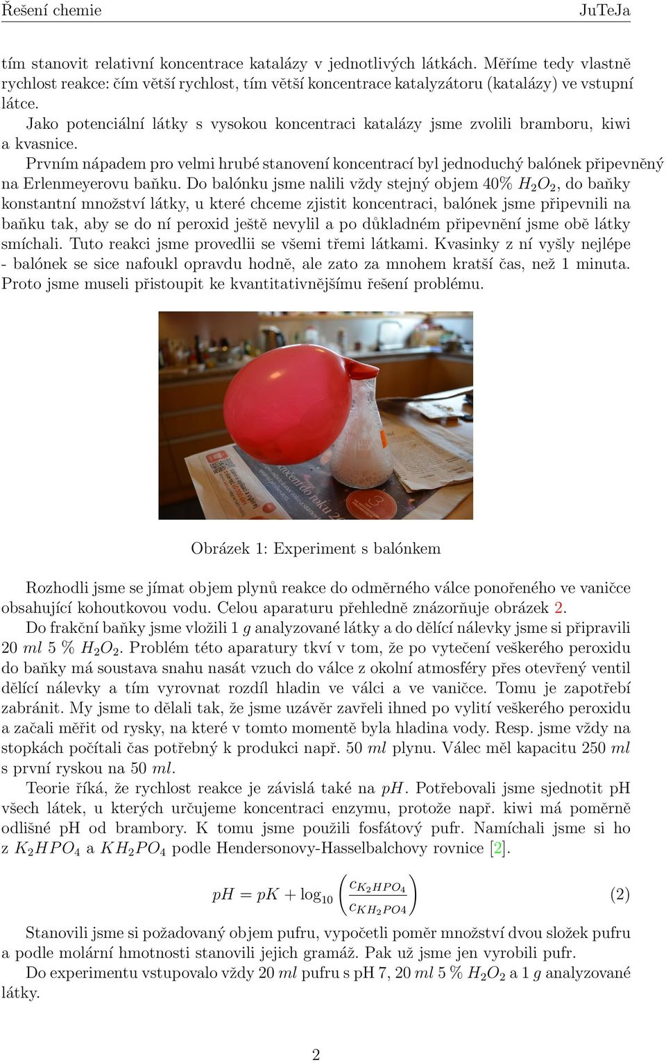 Prvním nápadem pro velmi hrubé stanovení koncentrací byl jednoduchý balónek připevněný na Erlenmeyerovu baňku.