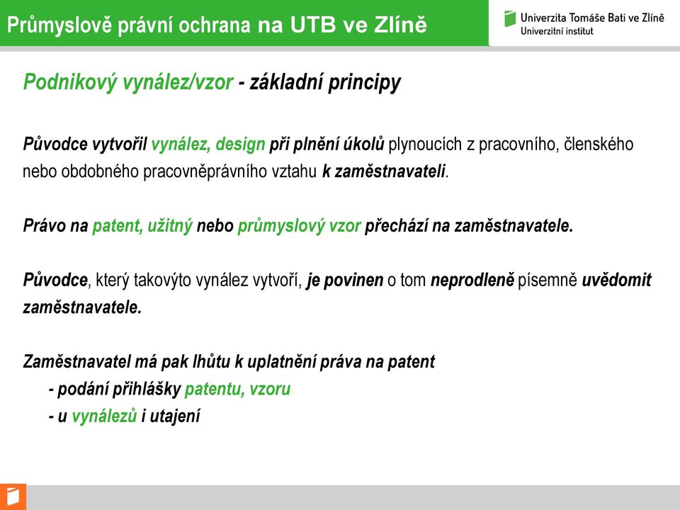 Právo na patent, užitný nebo průmyslový vzor přechází na zaměstnavatele.