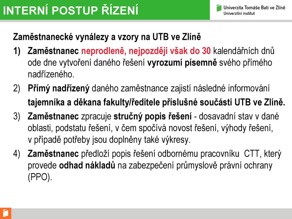 2) Přímý nadřízený daného zaměstnance zajistí následné informování tajemníka a děkana fakulty/ředitele příslušné součásti UTB ve Zlíně.