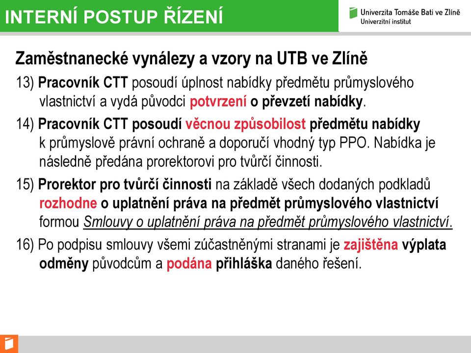 Nabídka je následně předána prorektorovi pro tvůrčí činnosti.