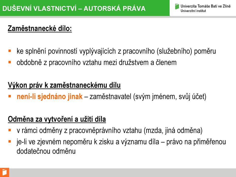 není-li sjednáno jinak zaměstnavatel (svým jménem, svůj účet) Odměna za vytvoření a užití díla v rámci odměny z