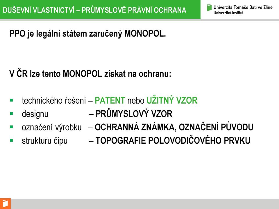 V ČR lze tento MONOPOL získat na ochranu: technického řešení PATENT nebo