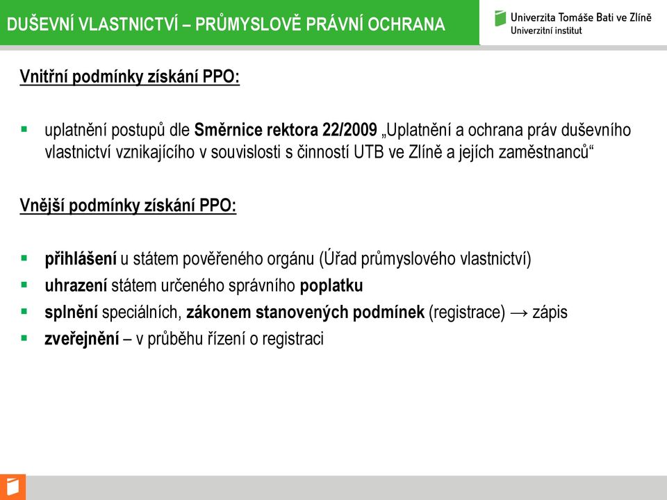 Vnější podmínky získání PPO: přihlášení u státem pověřeného orgánu (Úřad průmyslového vlastnictví) uhrazení státem určeného