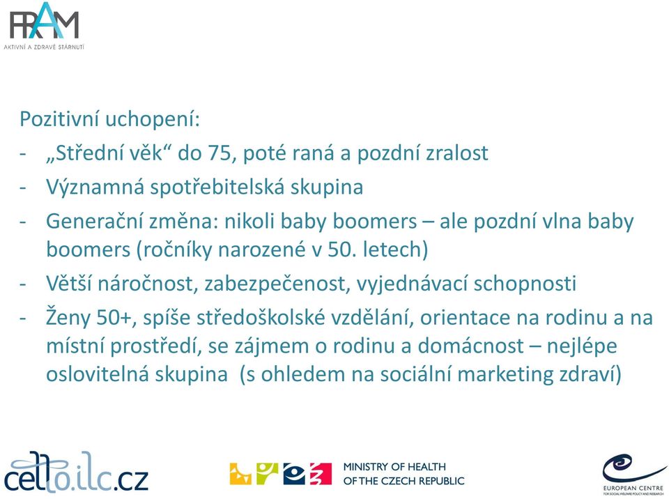 letech) - Větší náročnost, zabezpečenost, vyjednávací schopnosti - Ženy 50+, spíše středoškolské vzdělání,