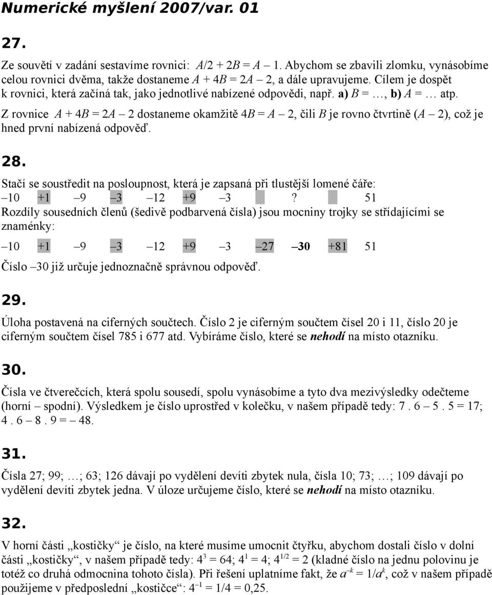 Z rovnice A + 4B = 2A 2 dostaneme okamžitě 4B = A 2, čili B je rovno čtvrtině (A 2), což je hned první nabízená odpověď.