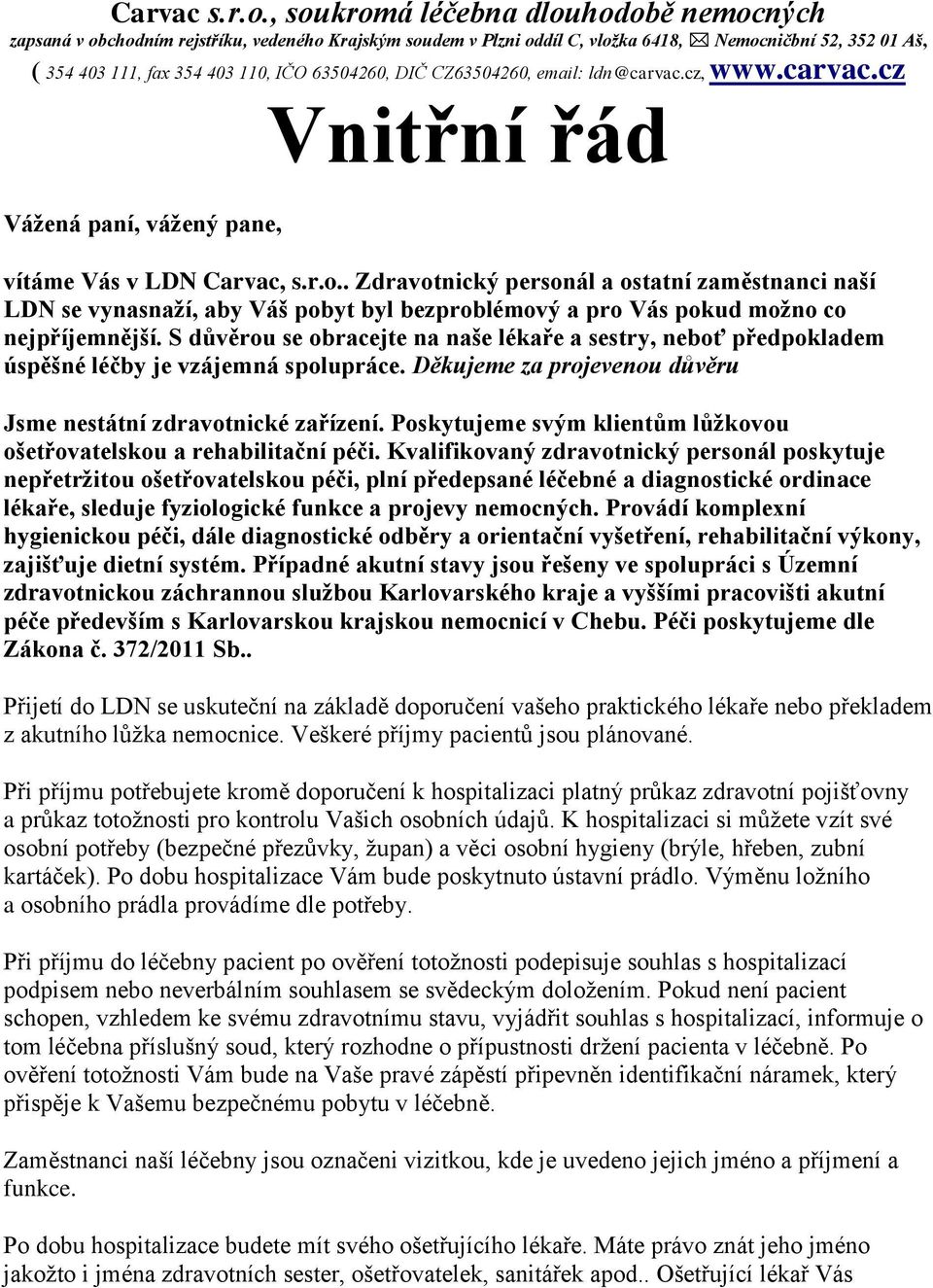 DIČ CZ63504260, email: ldn@carvac.cz, www.carvac.cz Vnitřní řád Vážená paní, vážený pane, vítáme Vás v LDN Carvac, s.r.o.
