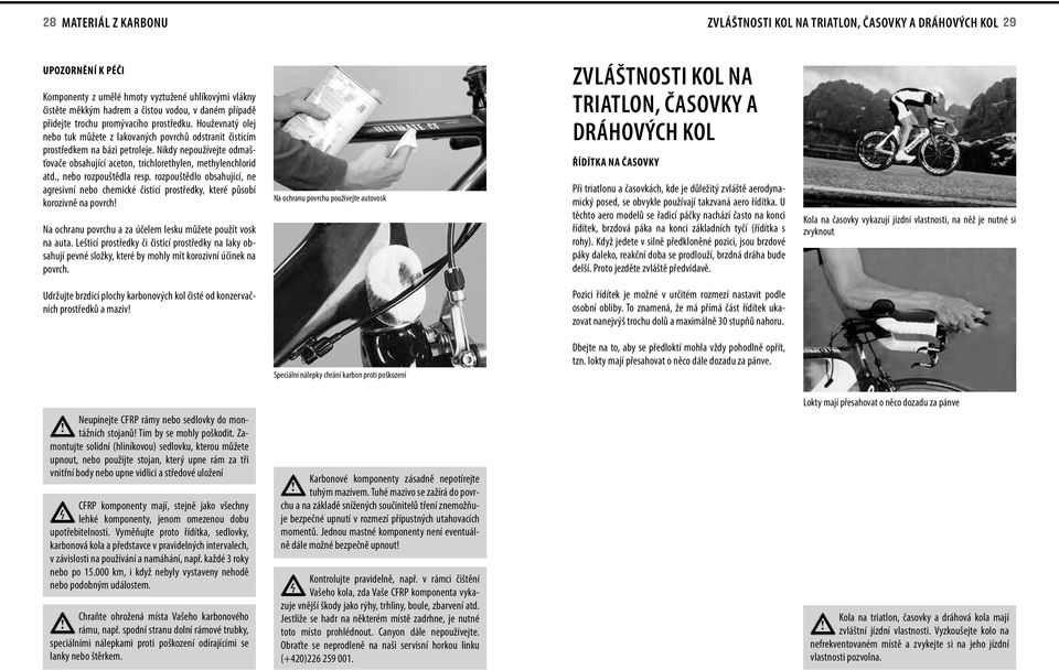 Nkdy nepoužívejte odmašťovače obsahující aceton, trchlorethylen, methylenchlord atd., nebo rozpouštědla resp.