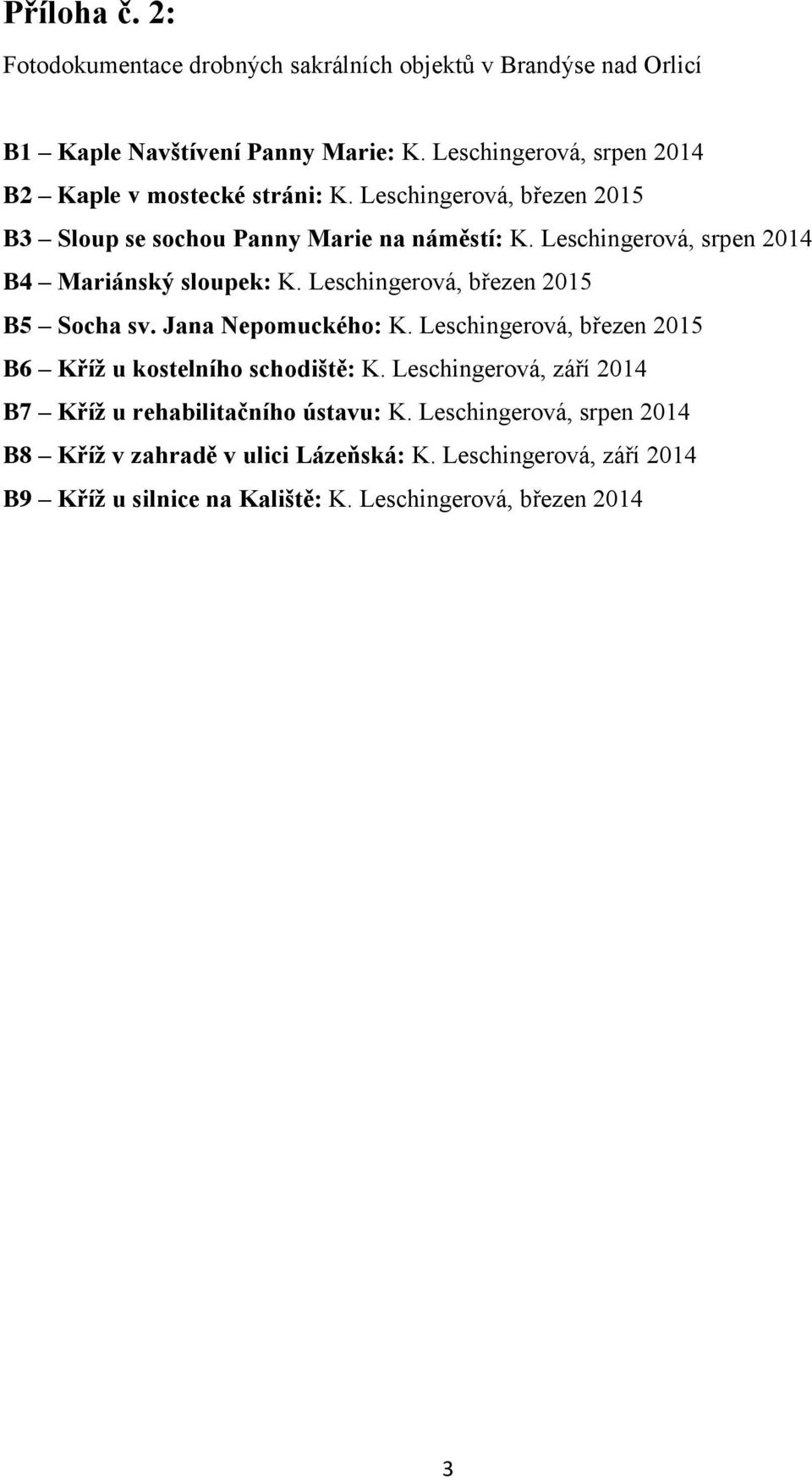 Leschingerová, srpen 2014 B4 Mariánský sloupek: K. Leschingerová, b ezen 2015 B5 Socha sv. Jana Nepomuckého: K.