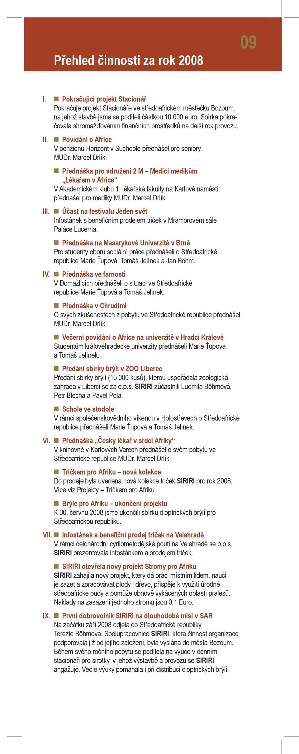 Přednáška pro sdružení 2 M Medici medikům Lékařem v Africe V Akademickém klubu 1. lékařské fakulty na Karlově náměstí přednášel pro mediky MUDr. Marcel Drlík.