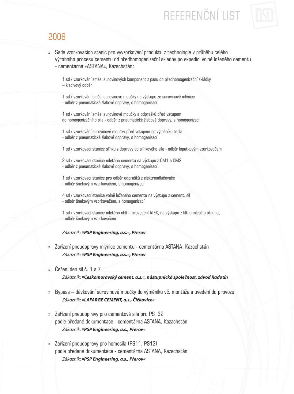 pneumatické žlabové dopravy, s homogenizací 1 sd / vzorkování směsi surovinové moučky a odprašků před vstupem do homogenizačního sila - odběr z pneumatické žlabové dopravy, s homogenizací 1 sd /