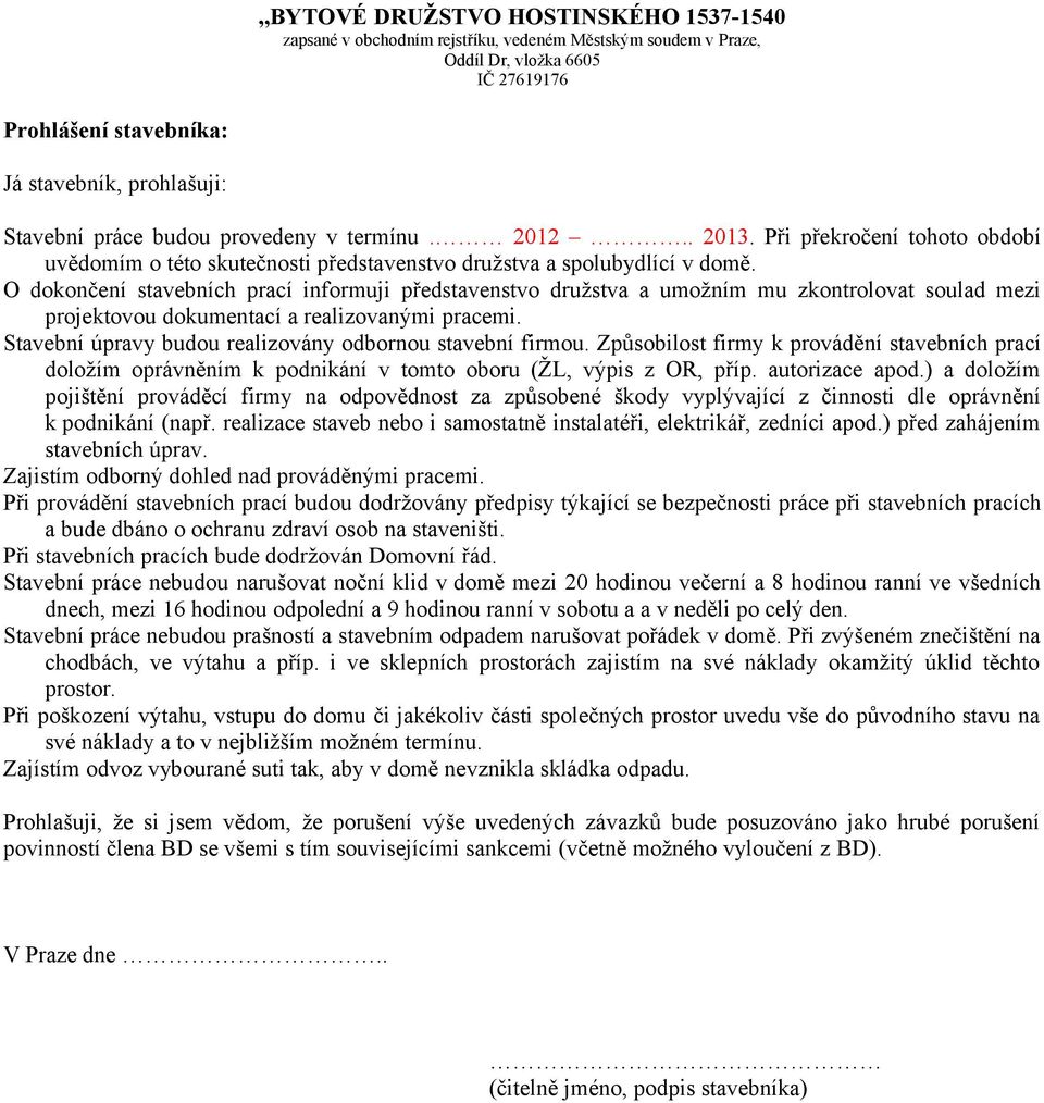 O dokončení stavebních prací informuji představenstvo družstva a umožním mu zkontrolovat soulad mezi projektovou dokumentací a realizovanými pracemi.