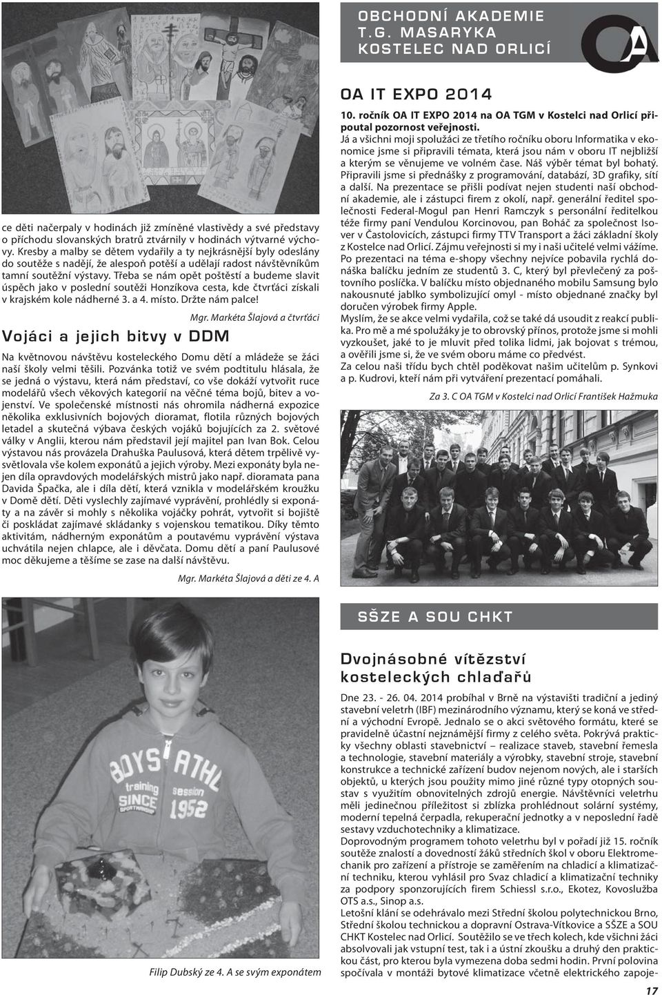 Kresby a malby se dětem vydařily a ty nejkrásnější byly odeslány do soutěže s nadějí, že alespoň potěší a udělají radost návštěvníkům tamní soutěžní výstavy.