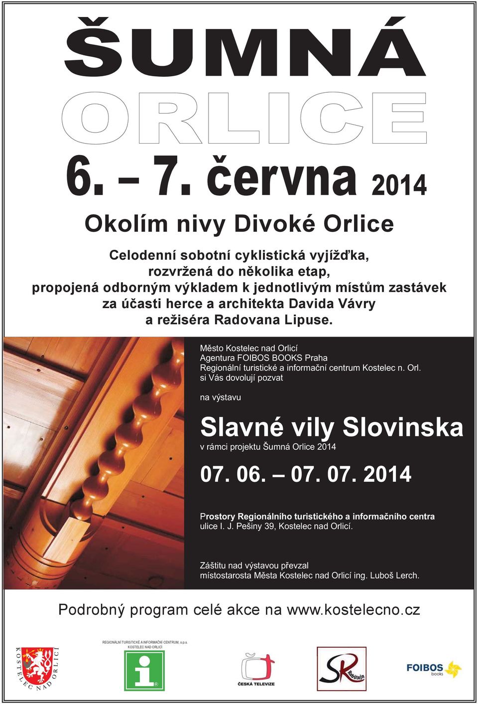 architekta Davida Vávry a režiséra Radovana Lipuse. Město Kostelec nad Orlicí Agentura FOIBOS BOOKS Praha Regionální turistické a informační centrum Kostelec n. Orl. si Vás dovolují pozvat na výstavu Slavné vily Slovinska v rámci projektu Šumná Orlice 2014 07.