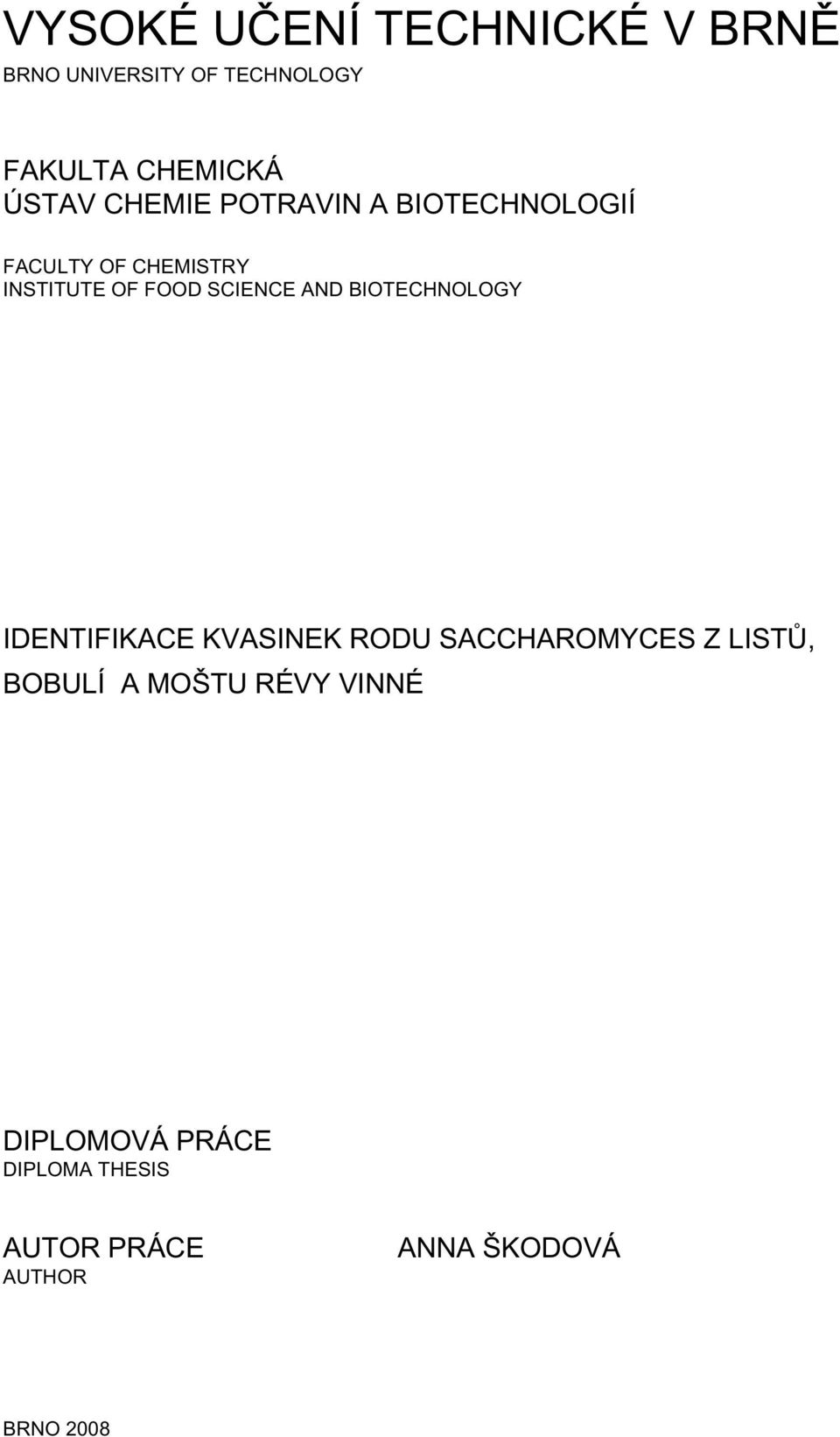 AND BIOTECHNOLOGY IDENTIFIKACE KVASINEK RODU SACCHAROMYCES Z LISTŮ, BOBULÍ A MOŠTU