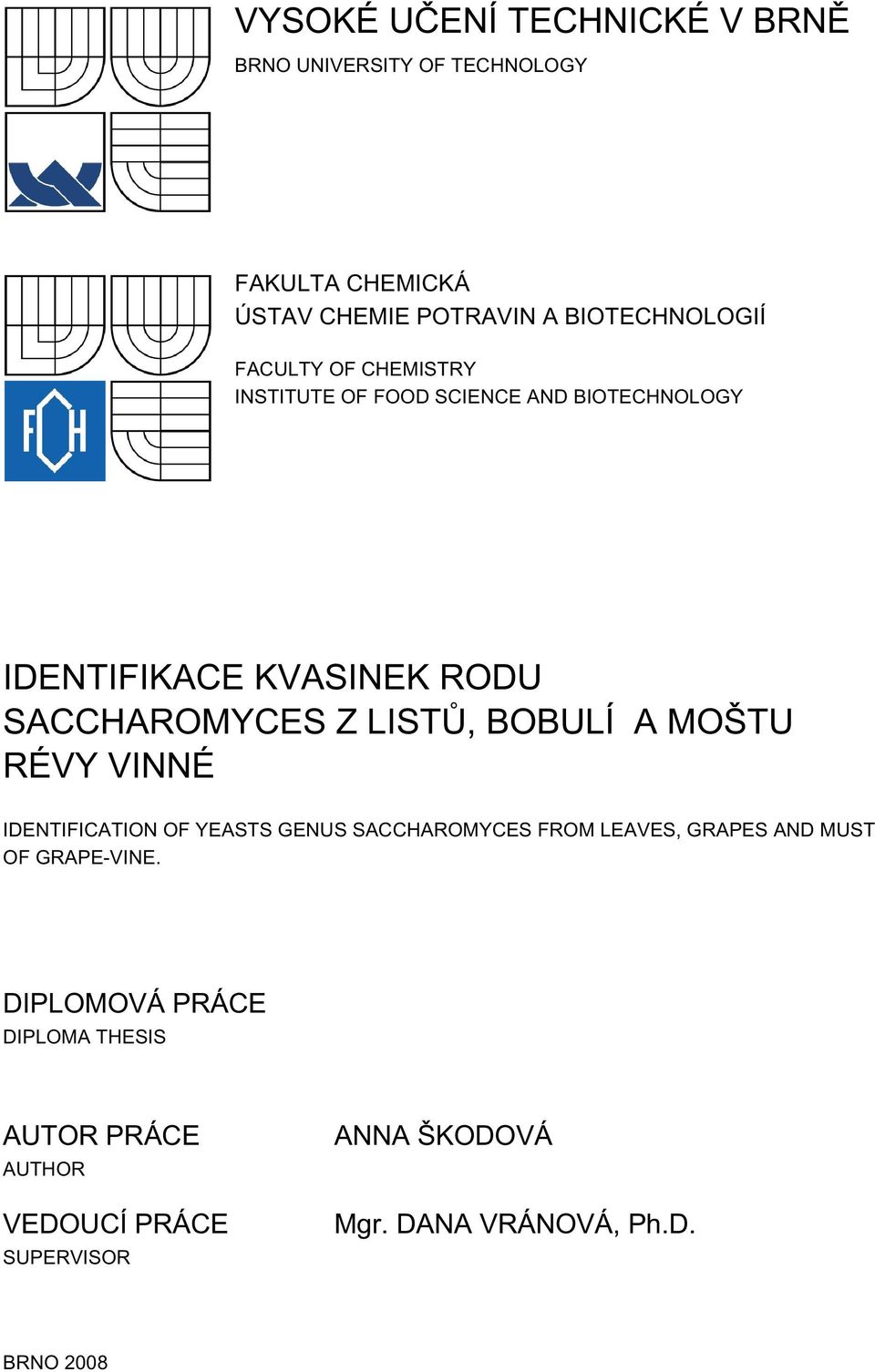 BOBULÍ A MOŠTU RÉVY VINNÉ IDENTIFICATION OF YEASTS GENUS SACCHAROMYCES FROM LEAVES, GRAPES AND MUST OF GRAPE-VINE.