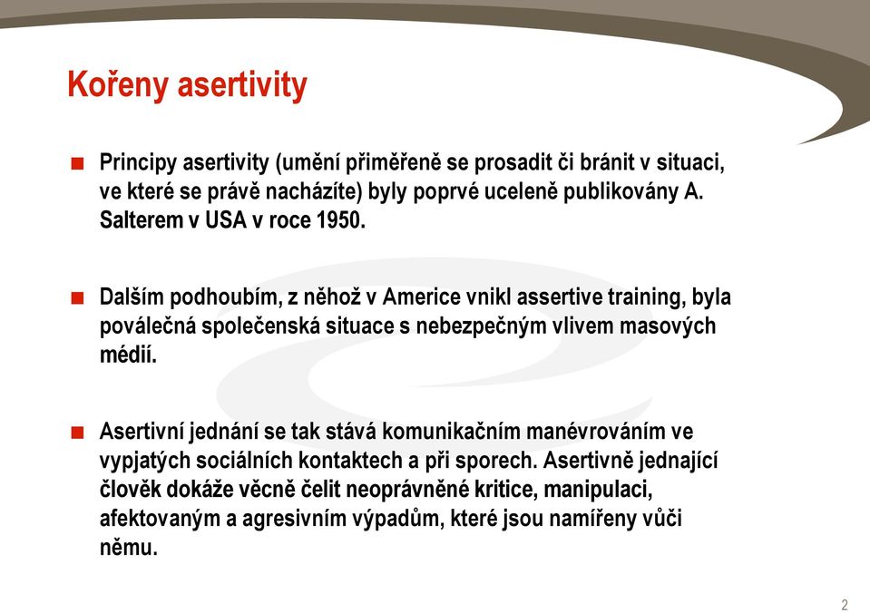 Dalším podhoubím, z něhož v Americe vnikl assertive training, byla poválečná společenská situace s nebezpečným vlivem masových médií.