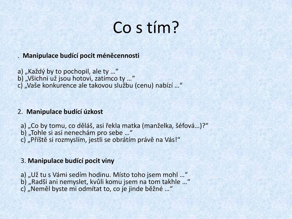 takovou službu (cenu) nabízí 2. Manipulace budící úzkost a) Co by tomu, co děláš, asi řekla matka (manželka, šéfová )?