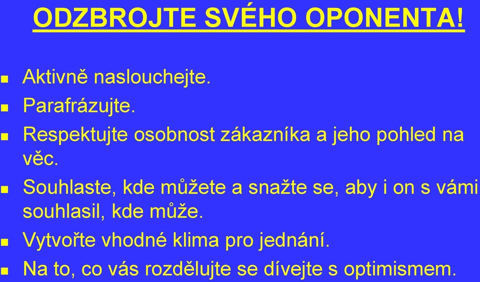 Souhlaste, kde můžete a snažte se, aby i on s vámi souhlasil, kde