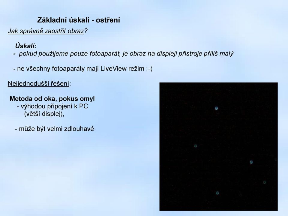 příliš malý - ne všechny fotoaparáty mají LiveView režim :-( Nejjednodušší