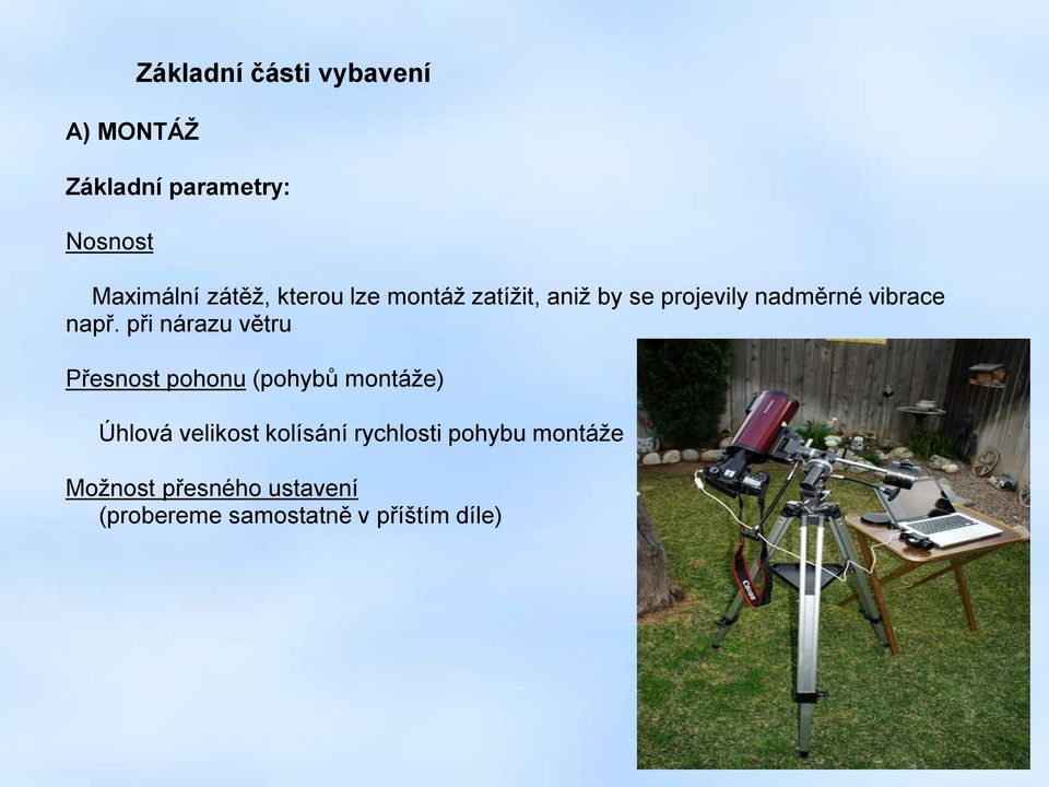 při nárazu větru Přesnost pohonu (pohybů montáže) Úhlová velikost kolísání