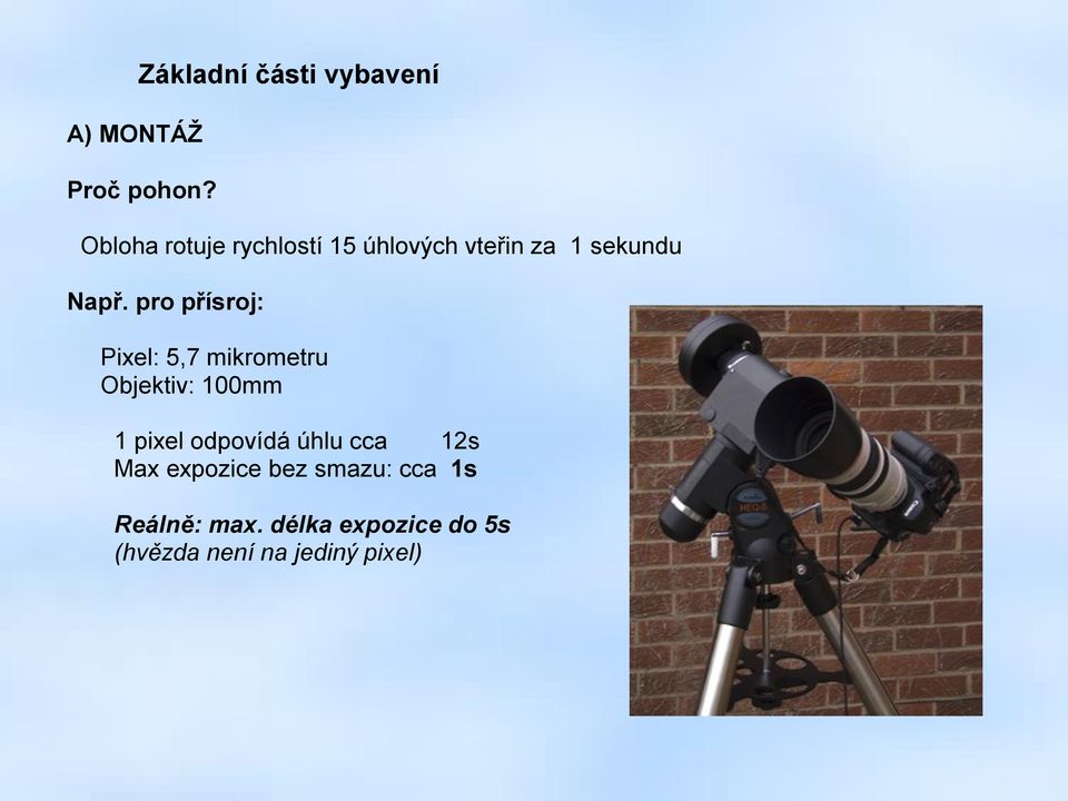 pro přísroj: Pixel: 5,7 mikrometru Objektiv: 100mm 1 pixel odpovídá