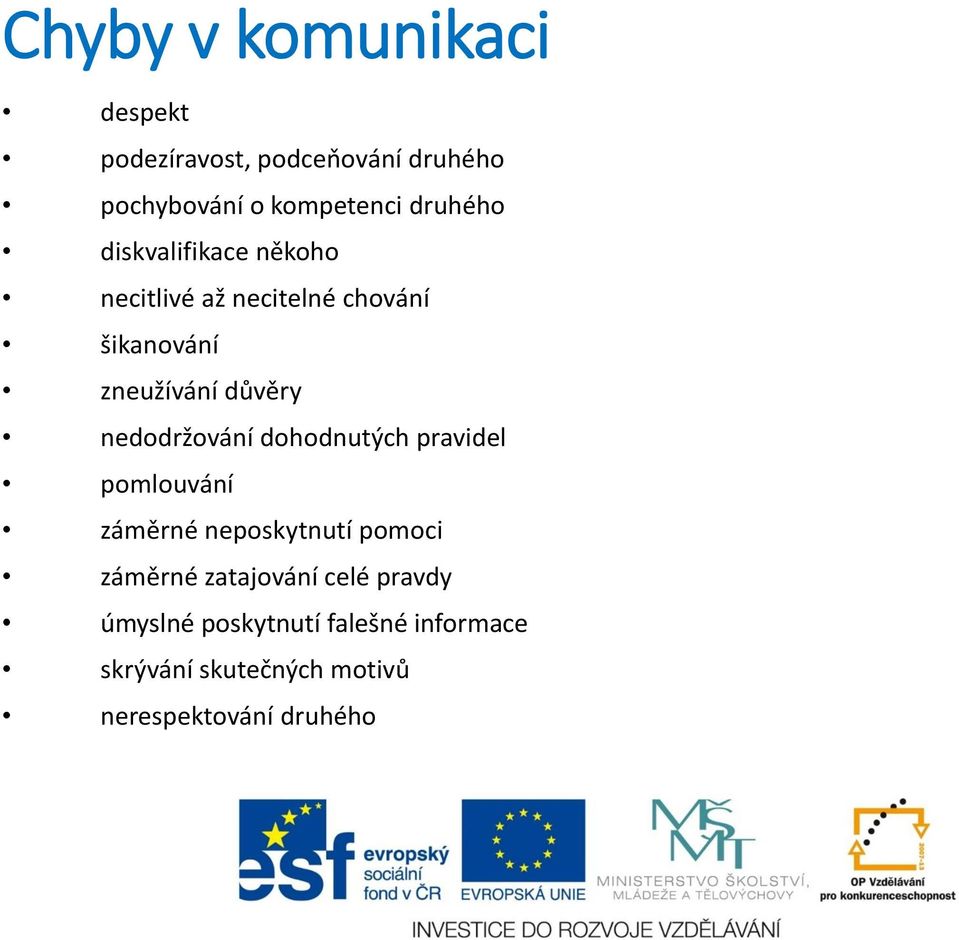 nedodržování dohodnutých pravidel pomlouvání záměrné neposkytnutí pomoci záměrné zatajování