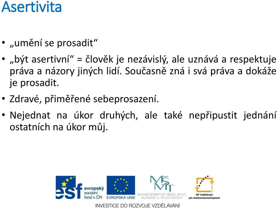 Současně zná i svá práva a dokáže je prosadit.