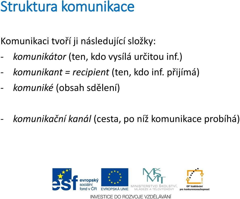 ) - komunikant = recipient (ten, kdo inf.