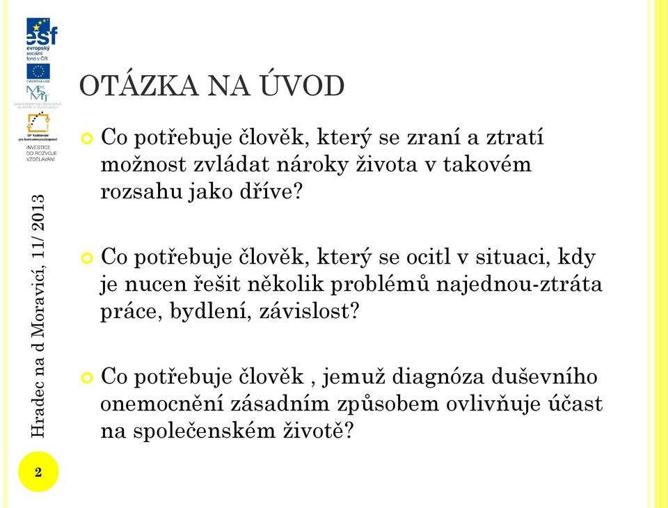 Co potřebuje člověk, který se ocitl v situaci, kdy je nucen řešit několik problémů