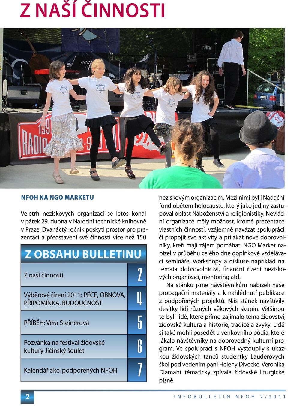 Steinerová 5 Pozvánka na festival židovské kultury Jičínský šoulet 6 Kalendář akcí podpořených NFOH 7 2 neziskovým organizacím.